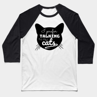 I prefer talking to my Cats Baseball T-Shirt